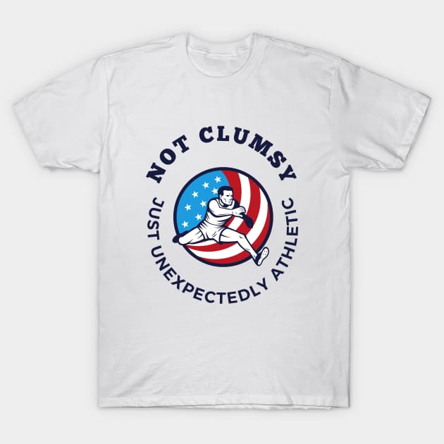 I'm Not Clumsy! I'm Athletic... T-Shirt by AwesomeEh